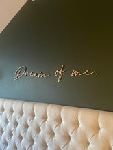 Load image into Gallery viewer, Above Bed Decor, Dream of Me, Bedroom Wall Art, Wooden Signs, Bedroom Decor, Wall Quote Plaque, Wooden Words, Bedroom Accessories
