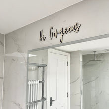 Load image into Gallery viewer, Hi Gorgeous Sign, Mirror Quote, Wooden Bedroom Sign, Dressing Room Decor, Bathroom Wall Art, Hello Beautiful, Walk in Wardrobe, New Home Art