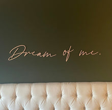 Load image into Gallery viewer, Above Bed Decor, Dream of Me, Bedroom Wall Art, Wooden Signs, Bedroom Decor, Wall Quote Plaque, Wooden Words, Bedroom Accessories