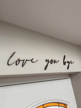 Load image into Gallery viewer, Love You Bye, Hallway Wall Art, Entrance Decor, Above Door Decor, Home Accessories, Wooden Signs,  Wall Quote Plaque, New Home Gift