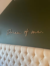 Load image into Gallery viewer, Above Bed Decor, Dream of Me, Bedroom Wall Art, Wooden Signs, Bedroom Decor, Wall Quote Plaque, Wooden Words, Bedroom Accessories
