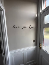 Load image into Gallery viewer, Love You Bye, Hallway Wall Art, Entrance Decor, Above Door Decor, Home Accessories, Wooden Signs,  Wall Quote Plaque, New Home Gift
